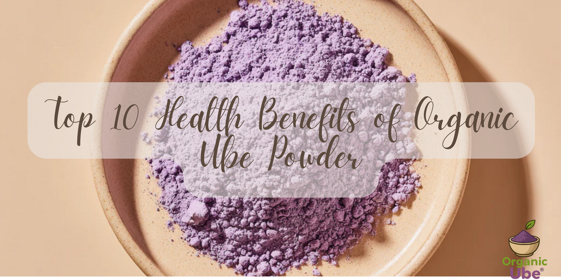Top 10 Health Benefits of Organic Ube Powder